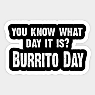 You Know What Day It Is- Burrito Day Sticker